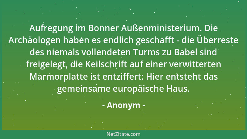 Anonym - Aufregung im Bonner Außenministerium. Die Archäologen haben es endlich geschafft - die Überreste des niemals volle...