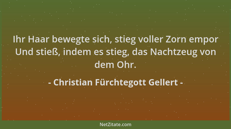 Christian Fürchtegott Gellert - Ihr Haar bewegte sich, stieg voller Zorn empor Und stieß, indem es stieg, das Nachtzeug von...