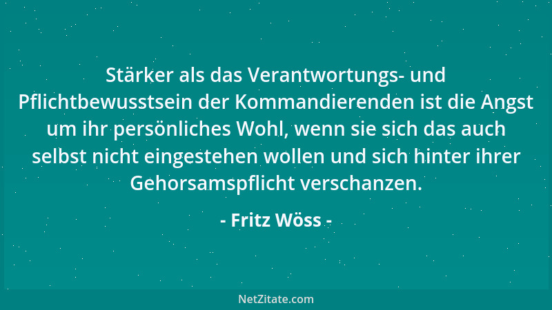 Fritz Wöss - Stärker als das Verantwortungs- und Pflichtbewusstsein der Kommandierenden ist die Angst um ihr persönliches W...