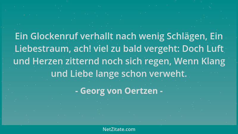 Georg von Oertzen - Ein Glockenruf verhallt nach wenig Schlägen, Ein Liebestraum, ach! viel zu bald vergeht: Doch Luft und...