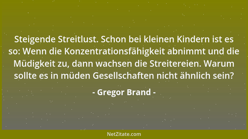 Gregor Brand - Steigende Streitlust. Schon bei kleinen Kindern ist es so: Wenn die Konzentrationsfähigkeit abnimmt und die...