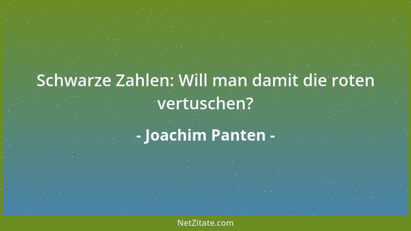 Joachim Panten - Schwarze Zahlen: Will man damit die roten vertuschen?...