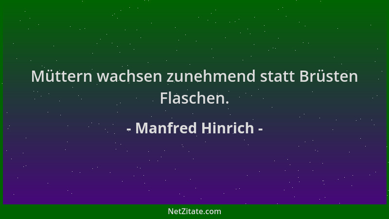 Manfred Hinrich - Müttern wachsen zunehmend statt Brüsten Flaschen....