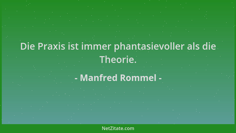 Manfred Rommel - Die Praxis ist immer phantasievoller als die Theorie....
