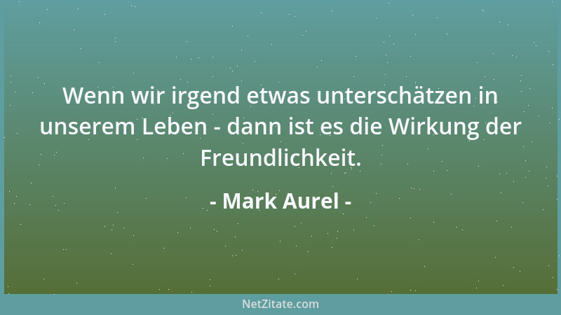 Mark Aurel - Verachte nicht den Tod, sondern befreunde dich mit ihm, da auch er eines von den Dingen ist, die die Natur wil...