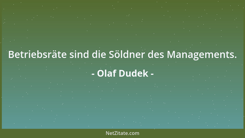 Olaf Dudek - Betriebsräte sind die Söldner des Managements....