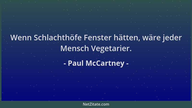 Paul McCartney - Wenn Schlachthöfe Fenster hätten, wäre jeder Mensch Vegetarier....