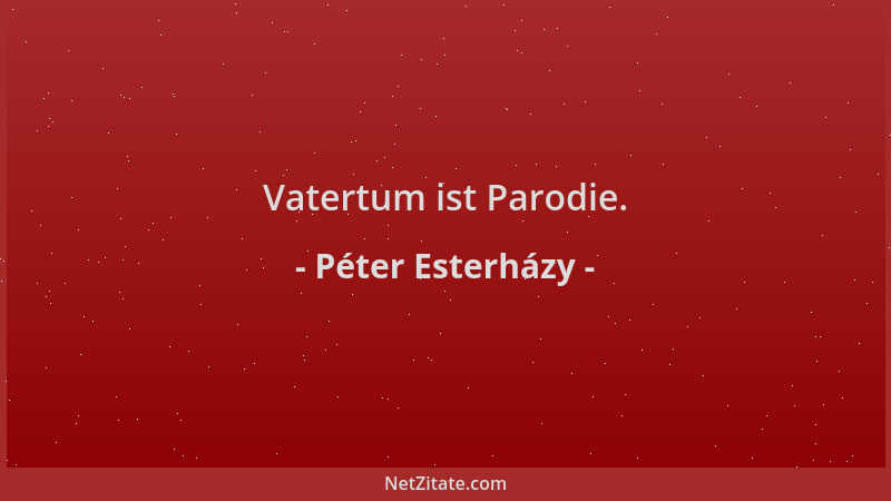 Péter Esterházy - Vatertum ist Parodie....