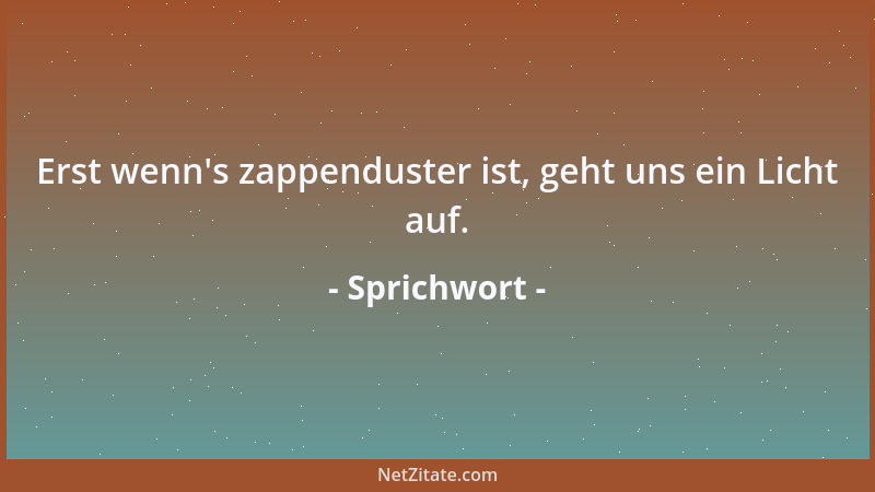 Sprichwort - Wer glaubt ist glücklich, wer nicht glaubt ist weise....