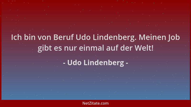 Udo Lindenberg - Ich bin von Beruf Udo Lindenberg. Meinen Job gibt es nur einmal auf der Welt!...
