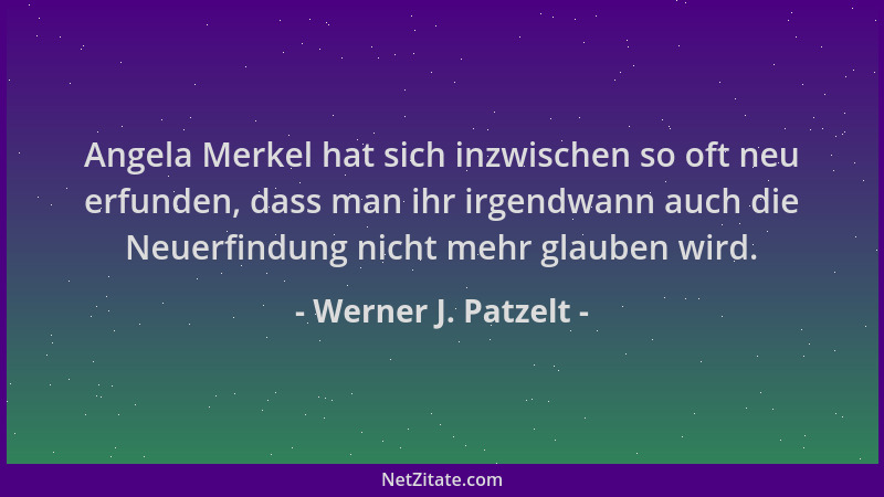 Werner J. Patzelt - Angela Merkel hat sich inzwischen so oft neu erfunden, dass man ihr irgendwann auch die Neuerfindung ni...