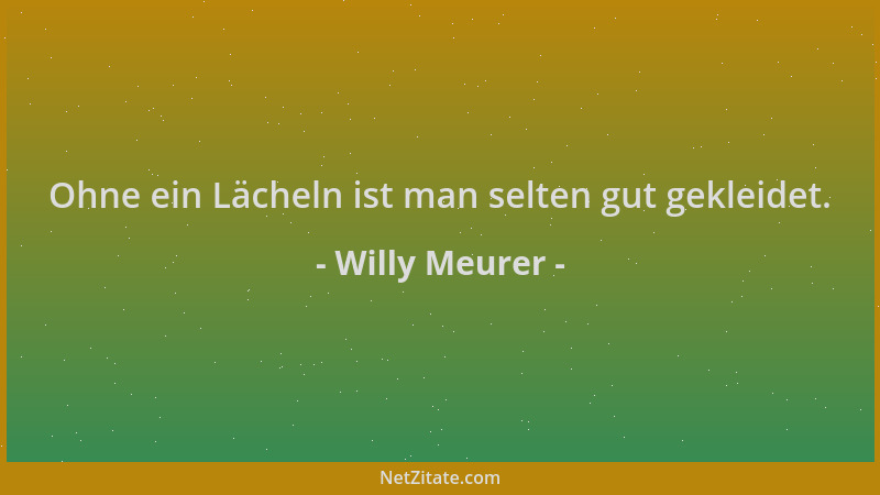 Willy Meurer - Ohne ein Lächeln ist man selten gut gekleidet....