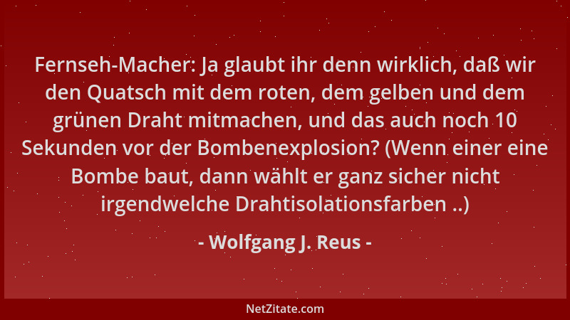 Wolfgang J. Reus - Fernseh-Macher: Ja glaubt ihr denn wirklich, daß wir den Quatsch mit dem roten, dem gelben und dem grüne...