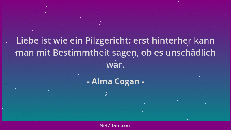 Alma Cogan - Liebe ist wie ein Pilzgericht: erst hinterher kann man mit Bestimmtheit sagen, ob es unschädlich war....