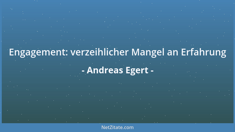 Andreas Egert - Engagement: verzeihlicher Mangel an Erfahrung...