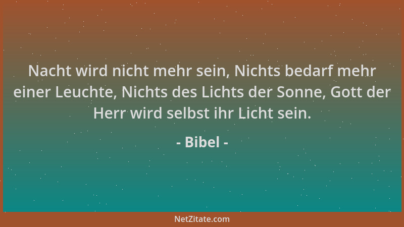 Bibel - Nacht wird nicht mehr sein, Nichts bedarf mehr einer Leuchte, Nichts des Lichts der Sonne, Gott der Herr wird selbs...
