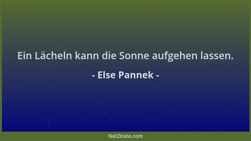 Else Pannek - Ein Lächeln kann die Sonne aufgehen lassen....