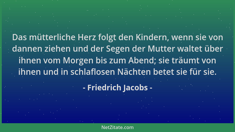 Friedrich Jacobs - Das mütterliche Herz folgt den Kindern, wenn sie von dannen ziehen und der Segen der Mutter waltet über...