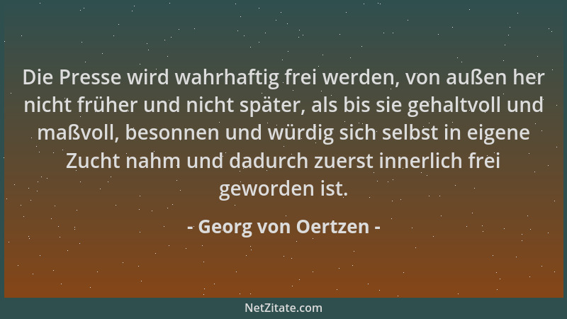 Georg von Oertzen - Die Presse wird wahrhaftig frei werden, von außen her nicht früher und nicht später, als bis sie gehalt...