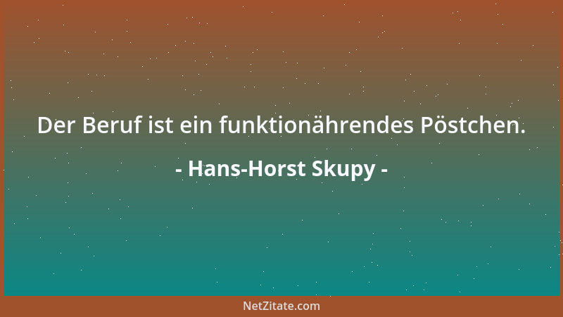 Hans-Horst Skupy - Der Beruf ist ein funktionährendes Pöstchen....