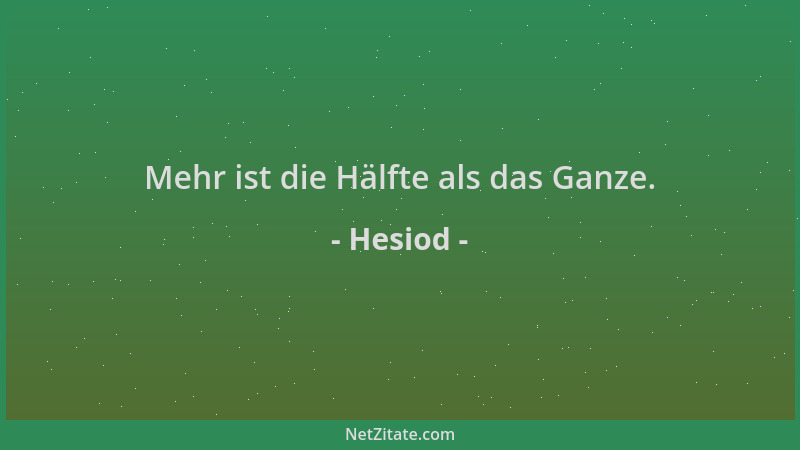 Hesiod - Mehr ist die Hälfte als das Ganze....