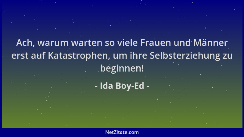 Ida Boy-Ed - Ach, warum warten so viele Frauen und Männer erst auf Katastrophen, um ihre Selbsterziehung zu beginnen!...