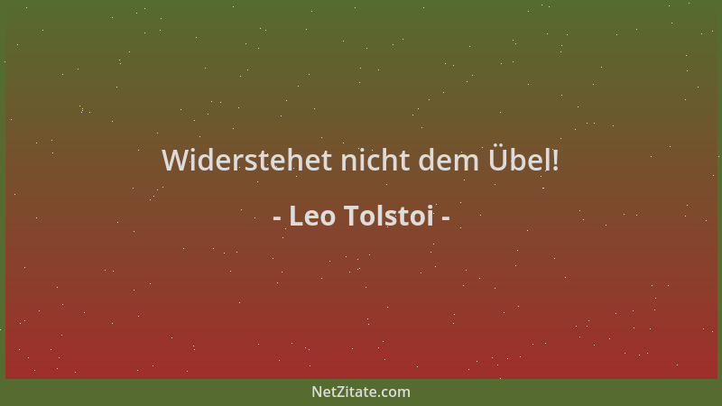 Leo Tolstoi - Widerstehet nicht dem Übel!...