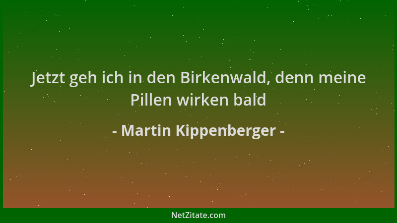 Martin Kippenberger - Jetzt geh ich in den Birkenwald, denn meine Pillen wirken bald...