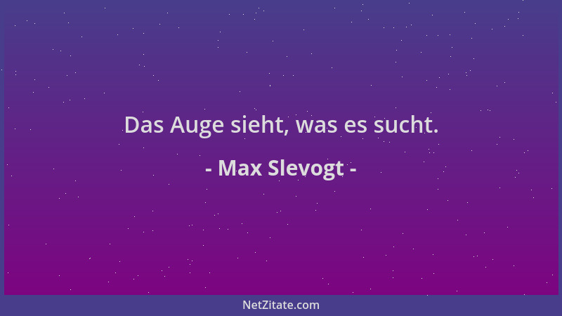Max Slevogt - Das Auge sieht, was es sucht....