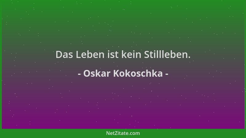 Oskar Kokoschka - Das Leben ist kein Stillleben....