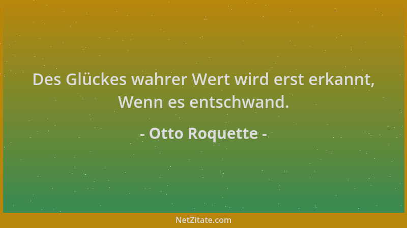 Otto Roquette - Des Glückes wahrer Wert wird erst erkannt, Wenn es entschwand....