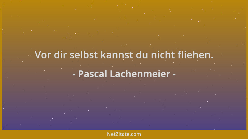 Pascal Lachenmeier - Vor dir selbst kannst du nicht fliehen....