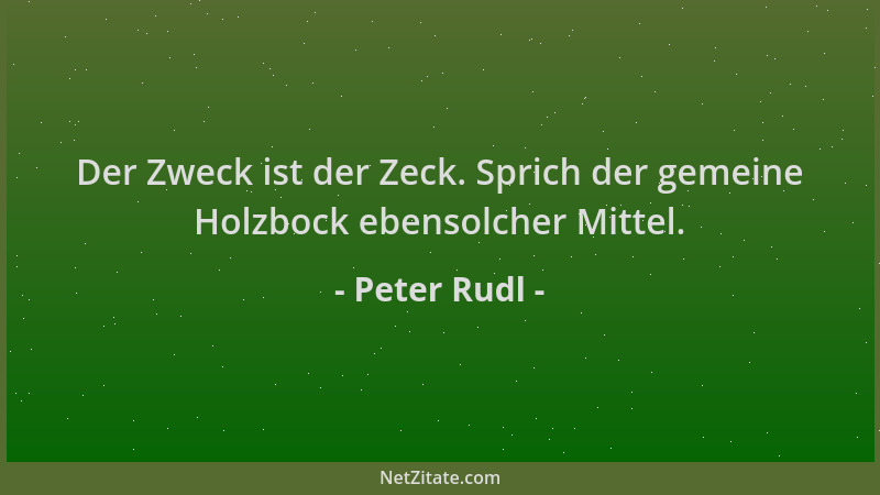 Peter Rudl - Der Zweck ist der Zeck. Sprich der gemeine Holzbock ebensolcher Mittel....