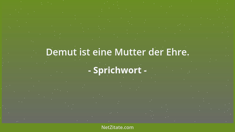 Sprichwort - Den Ehrlosen siehst du sich mit den Angelegenheiten seines Nachbars beschäftigen....