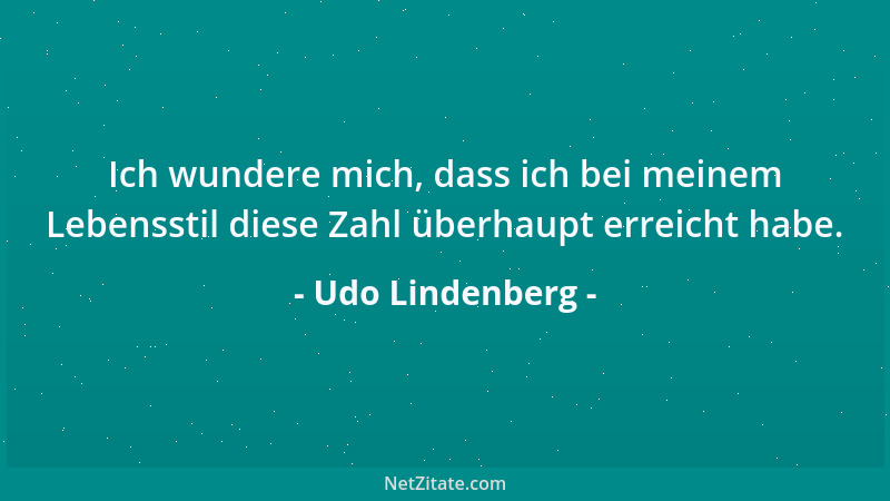 Udo Lindenberg - Ich wundere mich, dass ich bei meinem Lebensstil diese Zahl überhaupt erreicht habe....