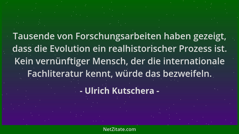 Ulrich Kutschera - Tausende von Forschungsarbeiten haben gezeigt, dass die Evolution ein realhistorischer Prozess ist. Kein...