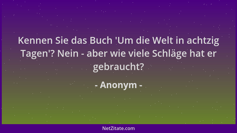 Anonym - Kennen Sie das Buch  'Um die Welt in achtzig Tagen '? Nein - aber wie viele Schläge hat er gebraucht?...