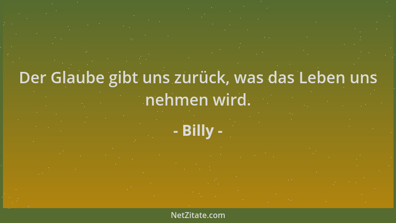 Billy - Der Glaube gibt uns zurück, was das Leben uns nehmen wird....
