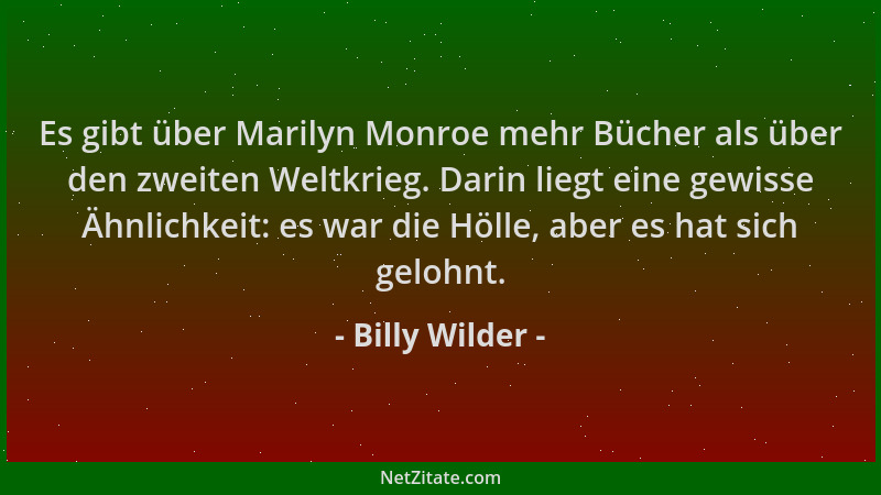 Billy Wilder - Es gibt über Marilyn Monroe mehr Bücher als über den zweiten Weltkrieg. Darin liegt eine gewisse Ähnlichkeit...