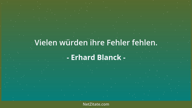 Erhard Blanck - Vielen würden ihre Fehler fehlen....