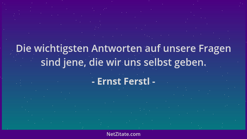 Ernst Ferstl - Die wichtigsten Antworten auf unsere Fragen sind jene, die wir uns selbst geben....