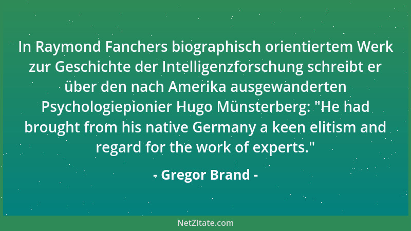 Gregor Brand - In Raymond Fanchers biographisch orientiertem Werk zur Geschichte der Intelligenzforschung schreibt er über...