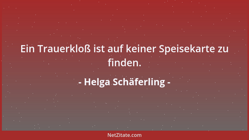 Helga Schäferling - Ein Trauerkloß ist auf keiner Speisekarte zu finden....