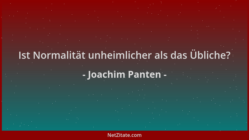 Joachim Panten - Ist Normalität unheimlicher als das Übliche?...