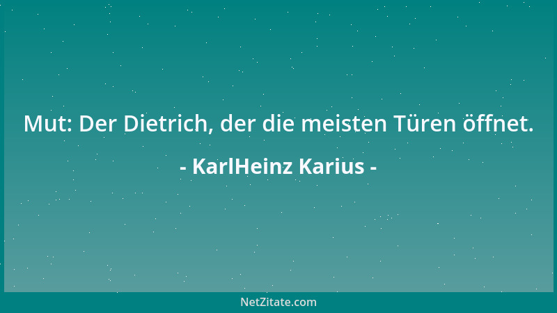 KarlHeinz Karius - Mut: Der Dietrich, der die meisten Türen öffnet....