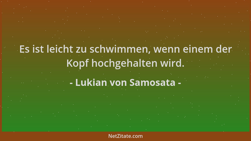 Lukian von Samosata - Es ist leicht zu schwimmen, wenn einem der Kopf hochgehalten wird....