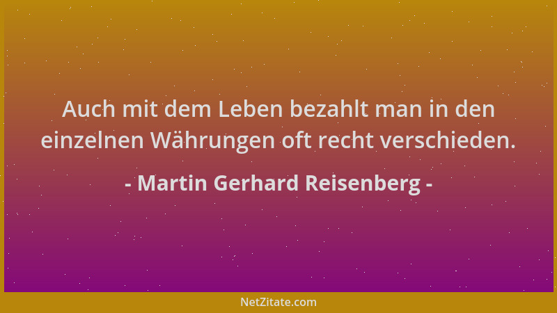 Martin Gerhard Reisenberg - Auch mit dem Leben bezahlt man in den einzelnen Währungen oft recht verschieden....