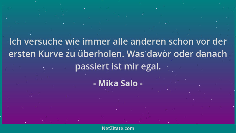 Mika Salo - Ich versuche wie immer alle anderen schon vor der ersten Kurve zu überholen. Was davor oder danach passiert ist...