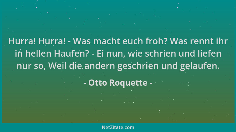 Otto Roquette - Hurra! Hurra! - Was macht euch froh? Was rennt ihr in hellen Haufen? - Ei nun, wie schrien und liefen nur s...