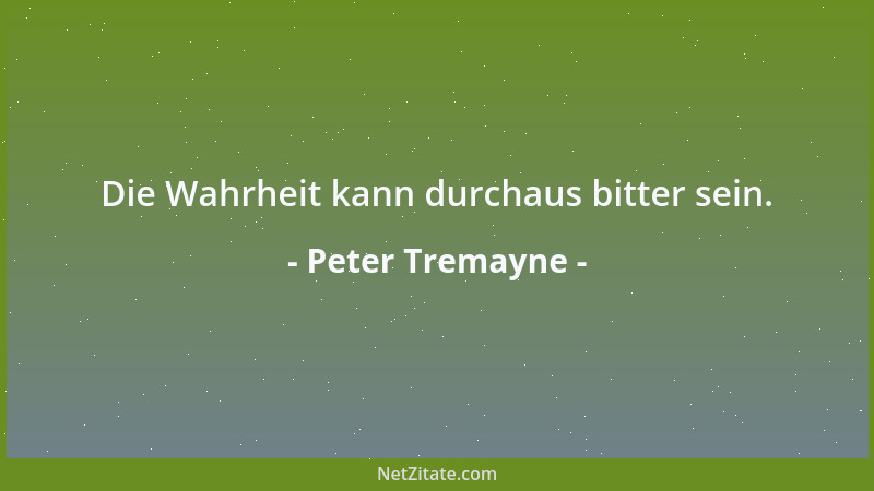 Peter Tremayne - Die Wahrheit kann durchaus bitter sein....